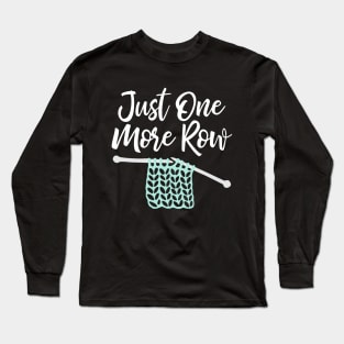 Just one more row Long Sleeve T-Shirt